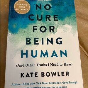 No Cure for Being Human Book by Kate Bowler‎